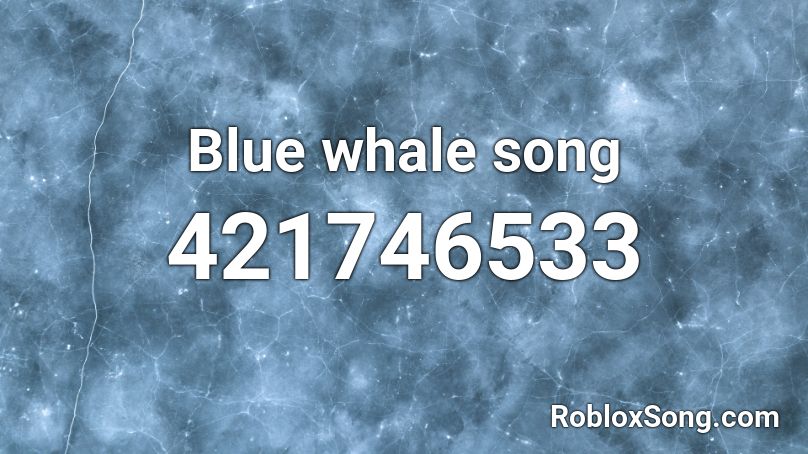 Blue whale song  Roblox ID