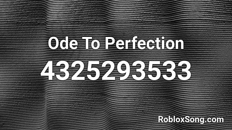 Ode To Perfection Roblox ID