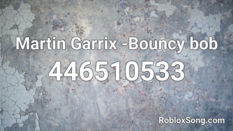 Martin Garrix -Bouncy bob Roblox ID