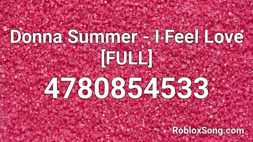 Donna Summer - I Feel Love [FULL] Roblox ID