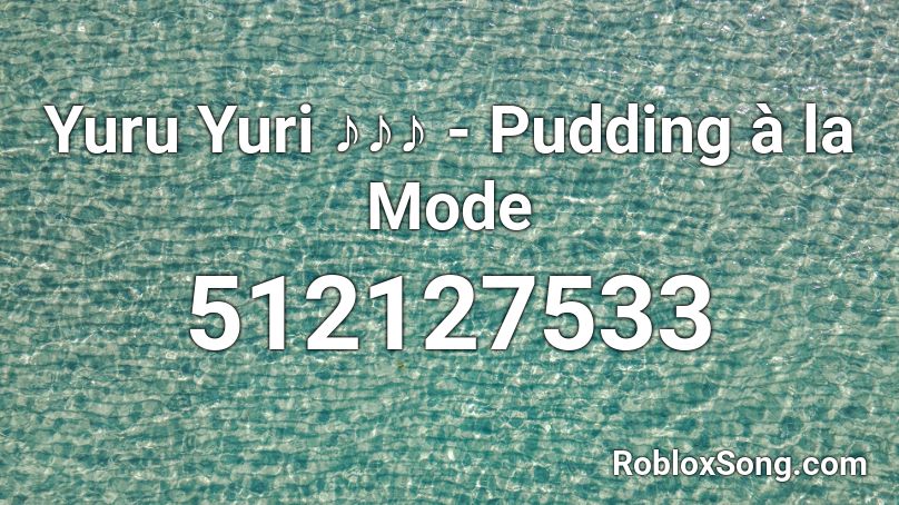 Yuru Yuri ♪♪♪ - Pudding à la Mode Roblox ID