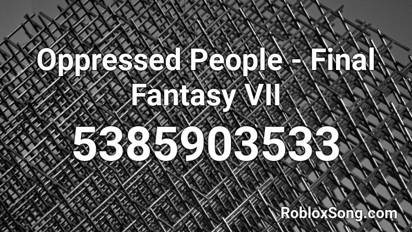 Oppressed People - Final Fantasy VII Roblox ID