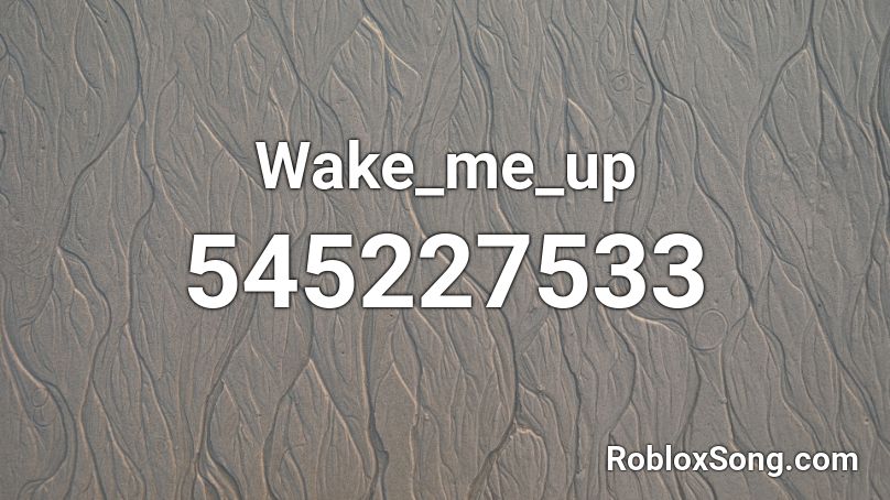  Wake_me_up Roblox ID