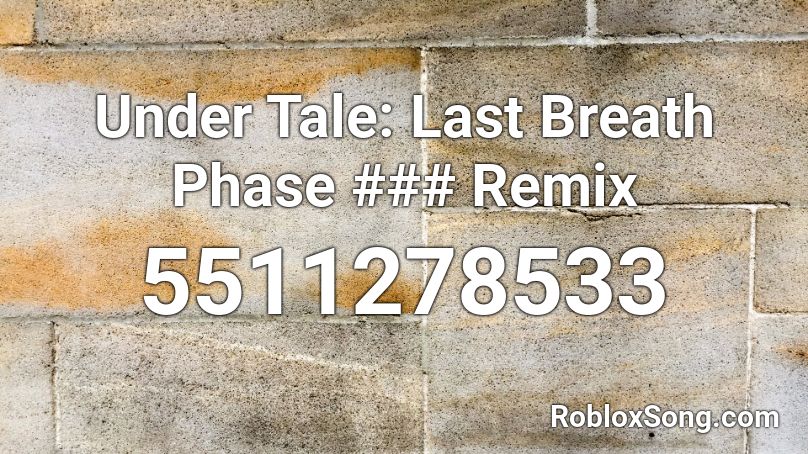 Under Tale: Last Breath Phase ### Remix Roblox ID