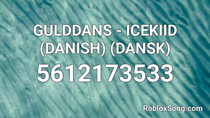 Gulddans Icekiid Danish Dansk Roblox Id Roblox Music Codes - ink sans phase 3 roblox id