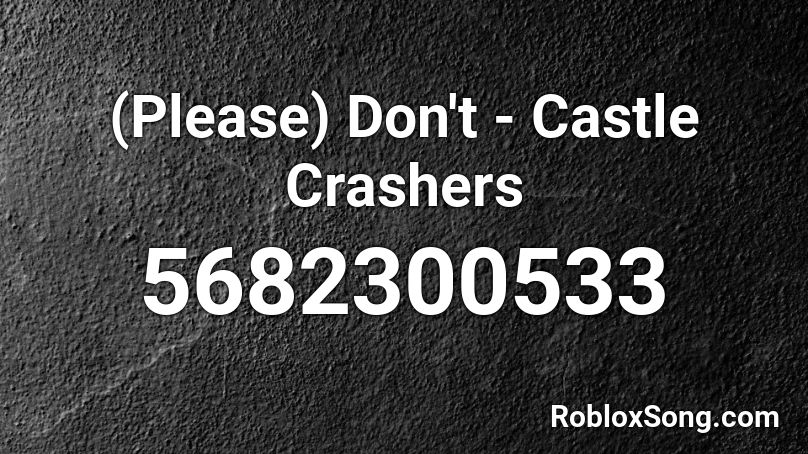 (Please) Don't - Castle Crashers Roblox ID