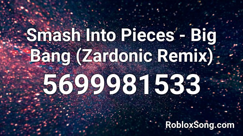 Smash Into Pieces - Big Bang (Zardonic Remix) Roblox ID