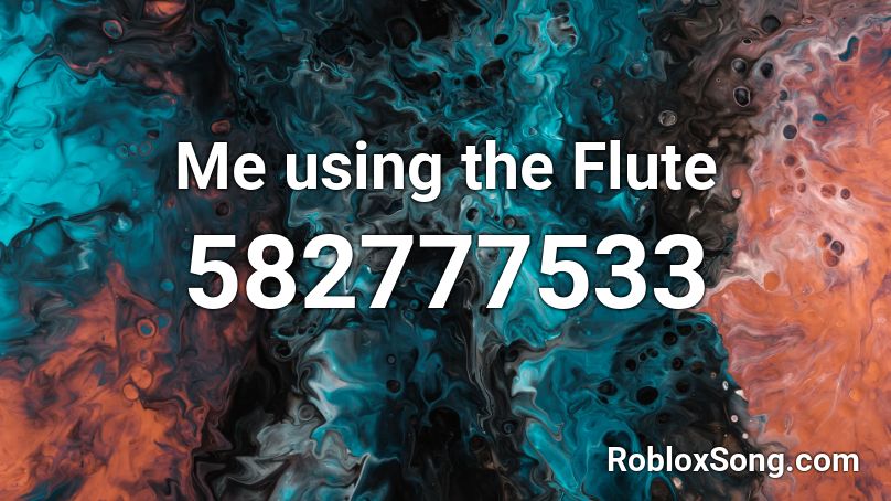 Me using the Flute Roblox ID