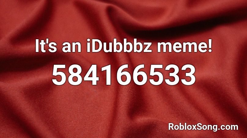 It's an iDubbbz meme! Roblox ID