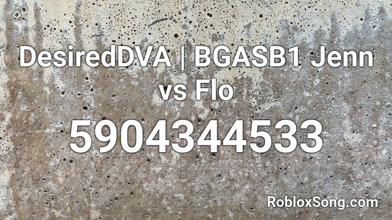 DesiredDVA | BGASB1 Jenn vs Flo Roblox ID