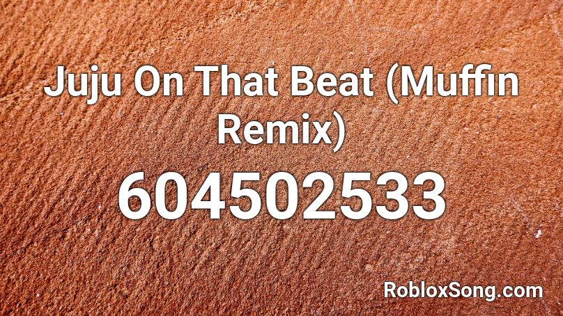 Juju On That Beat (Muffin Remix) Roblox ID