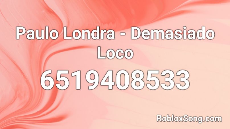 Paulo Londra - Demasiado Loco Roblox ID