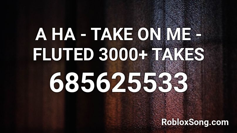 A Ha Take On Me Fluted 3000 Takes Roblox Id Roblox Music Codes - milkshake loud roblox id