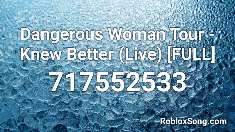 Dangerous Woman Tour - Knew Better (Live) [FULL] Roblox ID