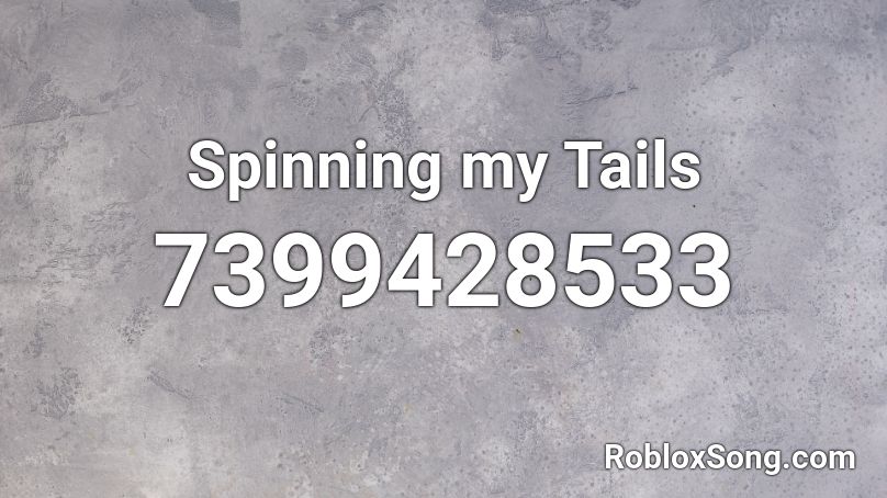 Spinning my Tails Roblox ID
