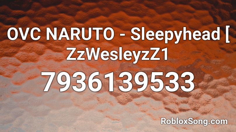 OVC NARUTO - Sleepyhead [ ZzWesleyzZ1 Roblox ID