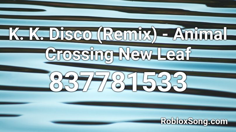 K K Disco Remix Animal Crossing New Leaf Roblox Id Roblox Music Codes - roblox kk disco song id