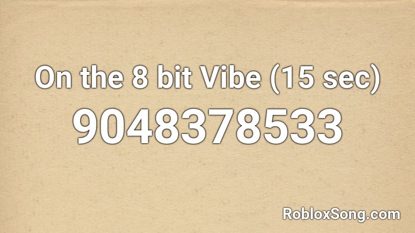 On the 8 bit Vibe (15 sec) Roblox ID