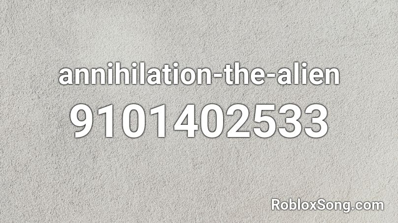 annihilation the alien Roblox ID