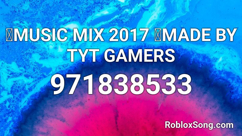 💥MUSIC MIX 2017 💥MADE BY TYT GAMERS Roblox ID