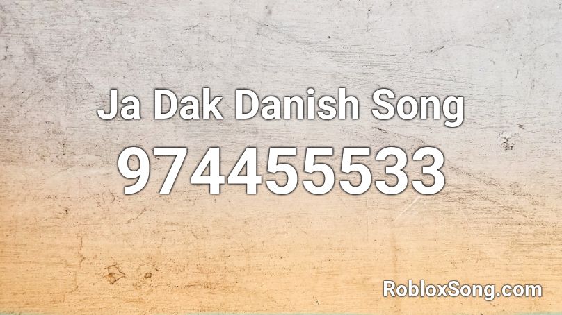 Ja Dak Danish Song Roblox ID