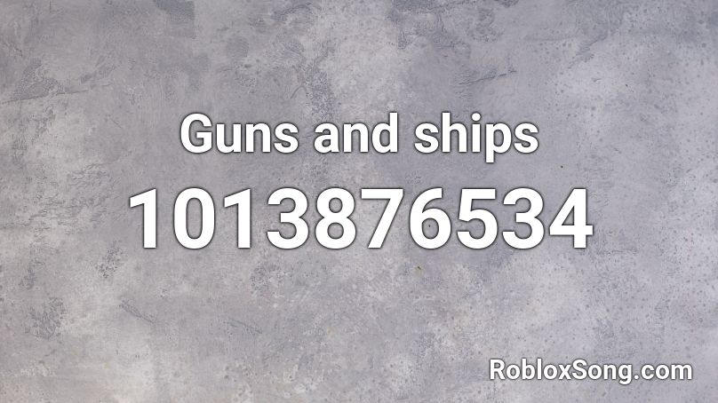 Guns and ships  Roblox ID