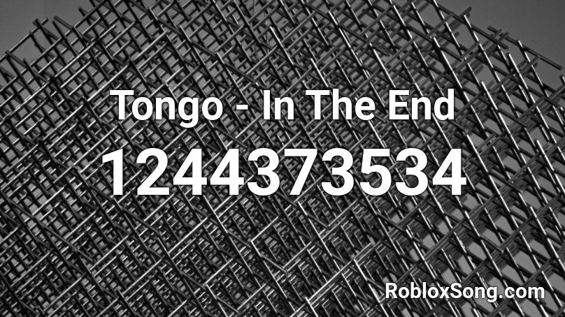 Tongo - In The End Roblox ID