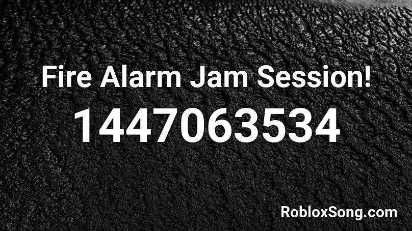 Fire Alarm Jam Session! Roblox ID
