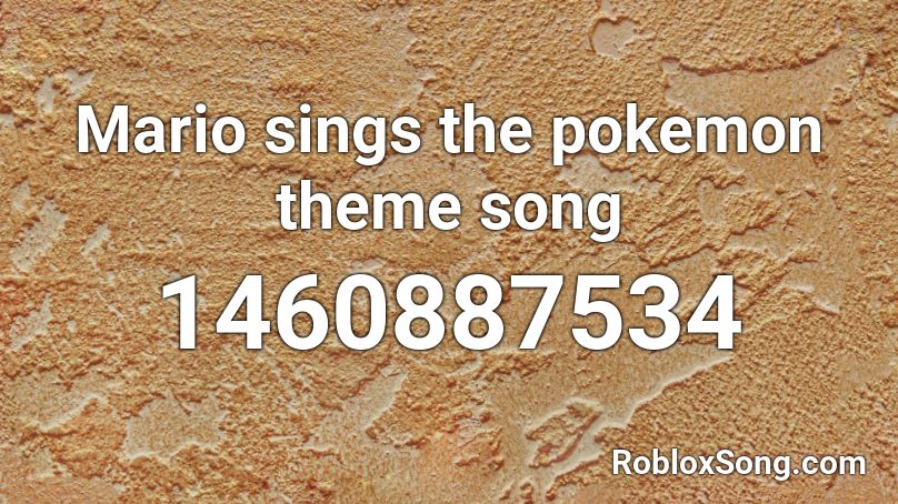 Mario sings the pokemon theme song Roblox ID