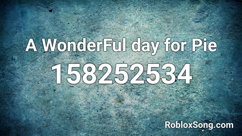 A WonderFul day for Pie Roblox ID