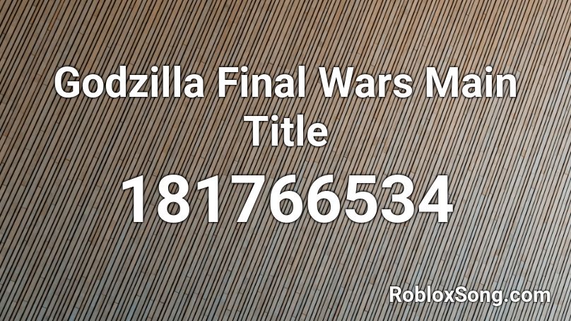 Godzilla Final Wars Main Title Roblox ID