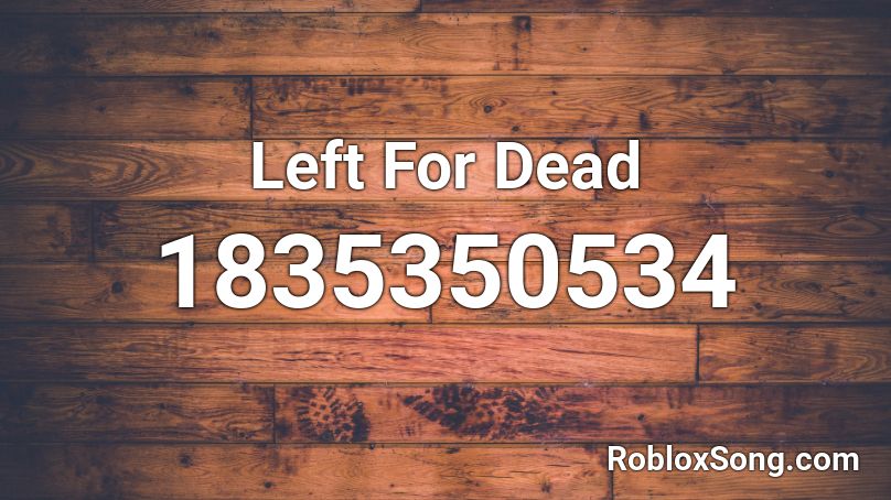 Left For Dead Roblox ID