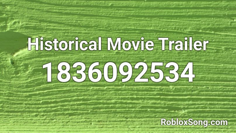 Historical Movie Trailer Roblox ID