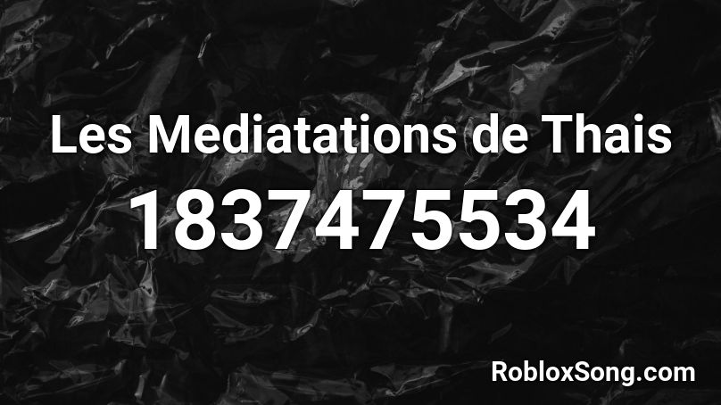 Les Mediatations de Thais Roblox ID
