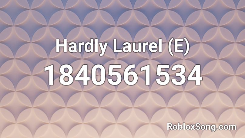 Hardly Laurel (E) Roblox ID