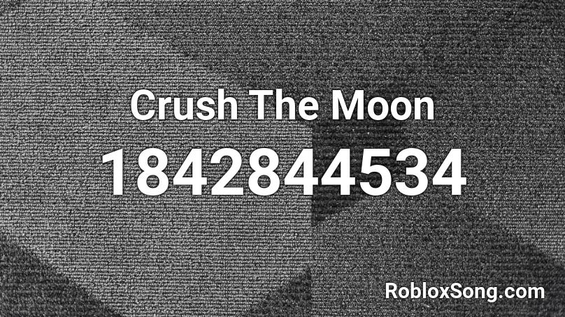 Crush The Moon Roblox ID
