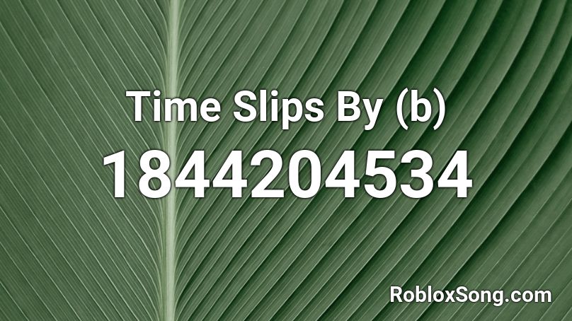 Time Slips By (b) Roblox ID