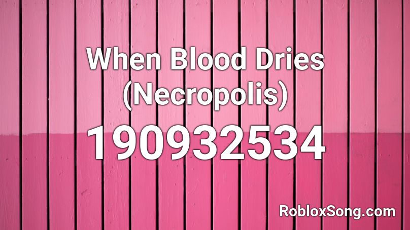 When Blood Dries (Necropolis) Roblox ID