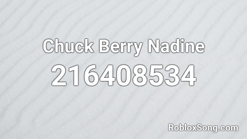Chuck Berry Nadine Roblox ID
