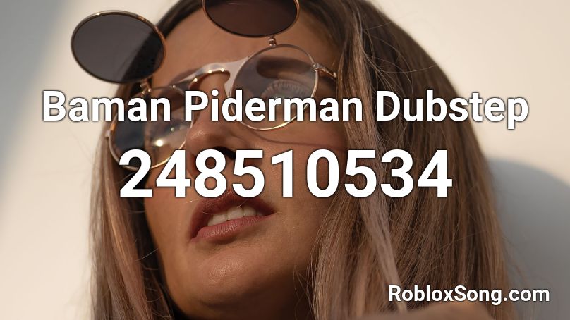 Baman Piderman Dubstep Roblox ID