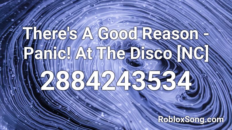 There S A Good Reason Panic At The Disco Nc Roblox Id Roblox Music Codes - roblox music codes panic at the disco