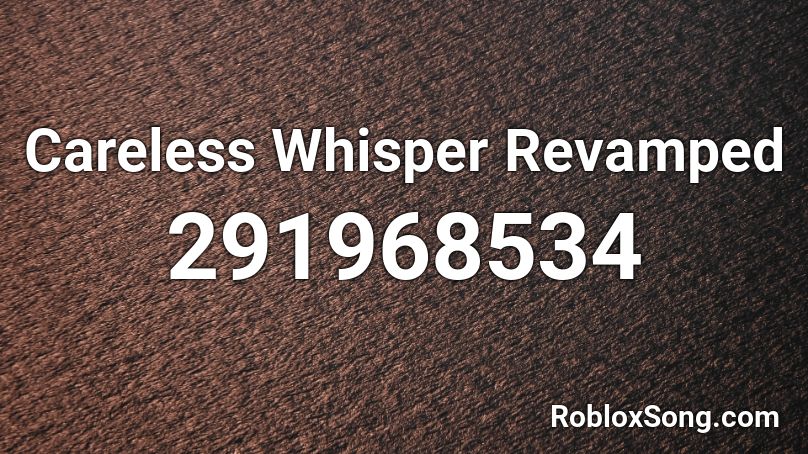 Careless Whisper Revamped Roblox ID