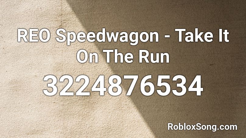 REO Speedwagon - Take It On The Run Roblox ID
