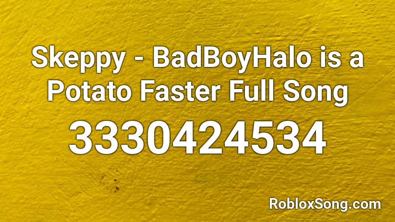 Skeppy Badboyhalo Is A Potato Faster Full Song Roblox Id Roblox Music Codes - potato music roblox id