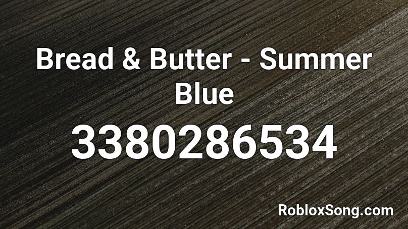 Bread & Butter - Summer Blue Roblox ID