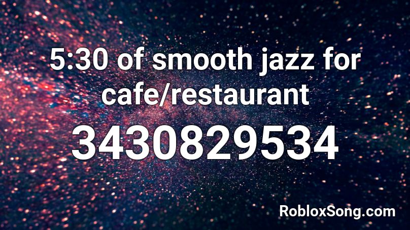 5 30 Of Smooth Jazz For Cafe Restaurant Roblox Id Roblox Music Codes - jazzy cafe music roblox