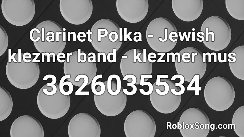 Clarinet Polka - Jewish klezmer band - klezmer mus Roblox ID