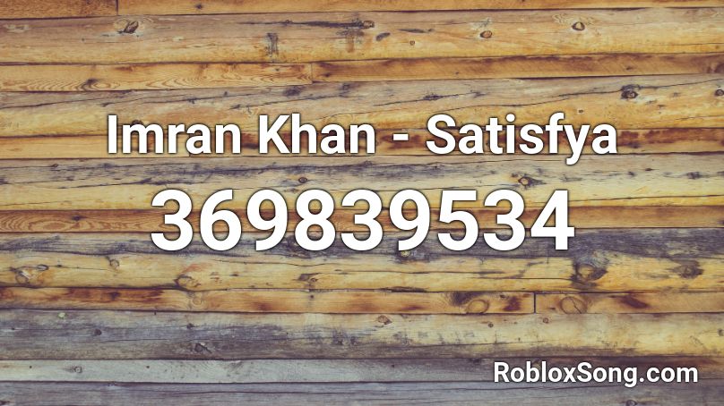 Imran Khan - Satisfya Roblox ID