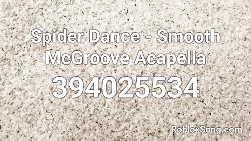 Spider Dance Smooth Mcgroove Acapella Roblox Id Roblox Music Codes - acapella code for roblox
