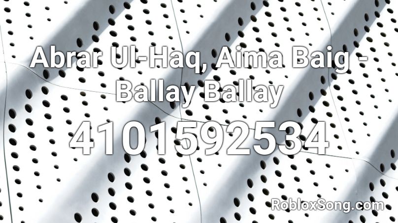 Abrar Ul-Haq, Aima Baig - Ballay Ballay Roblox ID